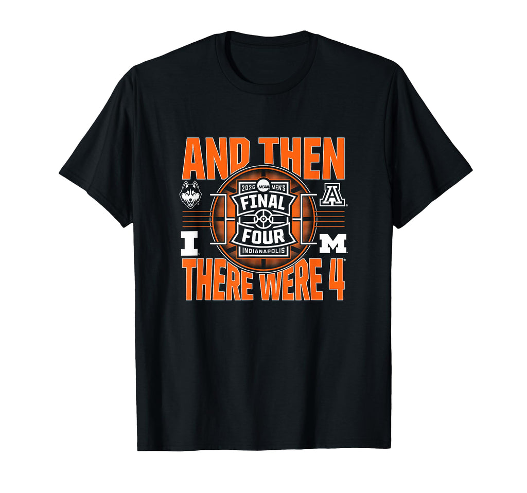 2026 NCAA Men's Final Four - and Then There were Four T-Shirt